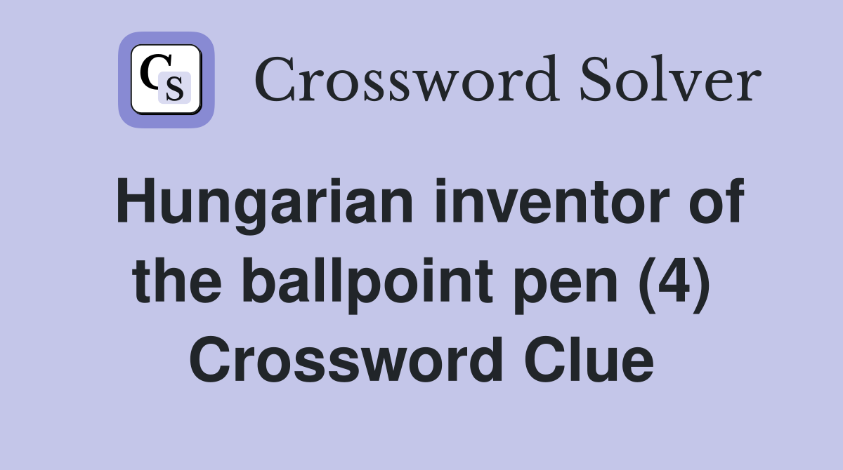 Hungarian inventor of the ballpoint pen (4) Crossword Clue Answers